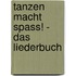 Tanzen macht Spass! - Das Liederbuch