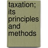 Taxation; Its Principles And Methods door Luigi Cossa