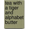 Tea With A Tiger And Alphabet Butter door Matt Kisell