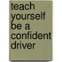 Teach Yourself Be A Confident Driver