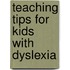 Teaching Tips for Kids With Dyslexia