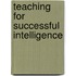 Teaching for Successful Intelligence