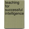 Teaching for Successful Intelligence door Robert Sternberg