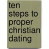 Ten Steps To Proper Christian Dating door Carol Adams