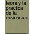 Teora y La Practica de La Resinacion