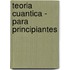 Teoria Cuantica - Para Principiantes