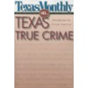 Texas Monthly On... Texas True Crime door Editors of Texas Monthly