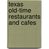Texas Old-Time Restaurants and Cafes door Sheryl Smith-Rodgers