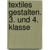 Textiles Gestalten. 3. und 4. Klasse door Ursel Imhof