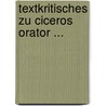 Textkritisches Zu Ciceros Orator ... by Siegfried Reiter