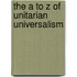 The A to Z of Unitarian Universalism