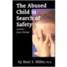The Abused Child in Search of Safety door Kent S. Miller
