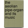 The Aeolian Pipe-Organ And Its Music door The Aeolian Company