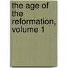 The Age Of The Reformation, Volume 1 by Preserved Smith