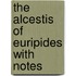 The Alcestis Of Euripides With Notes