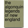 The Algonquin Legends of New England door Charles Leland