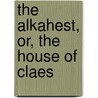 The Alkahest, Or, The House Of Claes door Onbekend