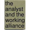 The Analyst and the Working Alliance by Heinrich Deserno