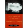 The Anatomy Of Human Destructiveness by Erich Fromm