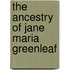 The Ancestry Of Jane Maria Greenleaf