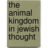 The Animal Kingdom In Jewish Thought by Shlomo Toperoff