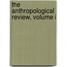 The Anthropological Review, Volume I door Anthropological Society of London