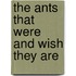 The Ants That Were and Wish They Are