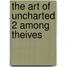 The Art Of Uncharted 2 Among Theives door Daniel Wade