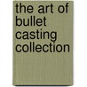The Art of Bullet Casting Collection by Unknown