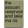 The Assuan Reservoir And Lake Ma Ris door William Willcocks