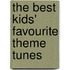 The Best Kids' Favourite Theme Tunes