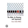 The Bible, Its Meaning And Supremacy by Farrar Frederic William