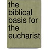 The Biblical Basis For The Eucharist door John Salza