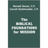 The Biblical Foundations For Mission door Donald Senior