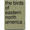 The Birds Of Eastern North America : door C.J. 1845-1929 Maynard