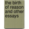 The Birth Of Reason And Other Essays door Professor George Santayana