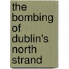 The Bombing Of Dublin's North Strand door Kevin Kearns