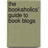 The Bookaholics' Guide To Book Blogs door Rebecca Gillieron