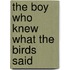 The Boy Who Knew What The Birds Said