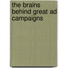 The Brains Behind Great Ad Campaigns door Robyn Blakeman