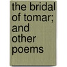 The Bridal Of Tomar; And Other Poems by Joseph Hardaker