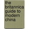 The Britannica Guide to Modern China by Running Press