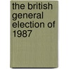 The British General Election Of 1987 by Dennis Kavanagh