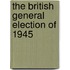 The British General Election of 1945