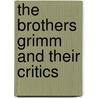 The Brothers Grimm And Their Critics by Christa Kamenetsky