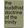 The Buddhist Doctrine Of The Trinity by William Montgomery McGovern