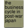 The Business Cycle In Post-War Japan by Shin-ichi Kitasaka