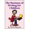 The Business of Writing for Children door Aaron Shepard