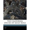 The California Species Of Mealy Bugs by Gordon Floyd Ferris