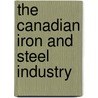 The Canadian Iron And Steel Industry door William John Alexander Donald